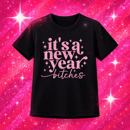 It's New Years Bitches! DTF Print