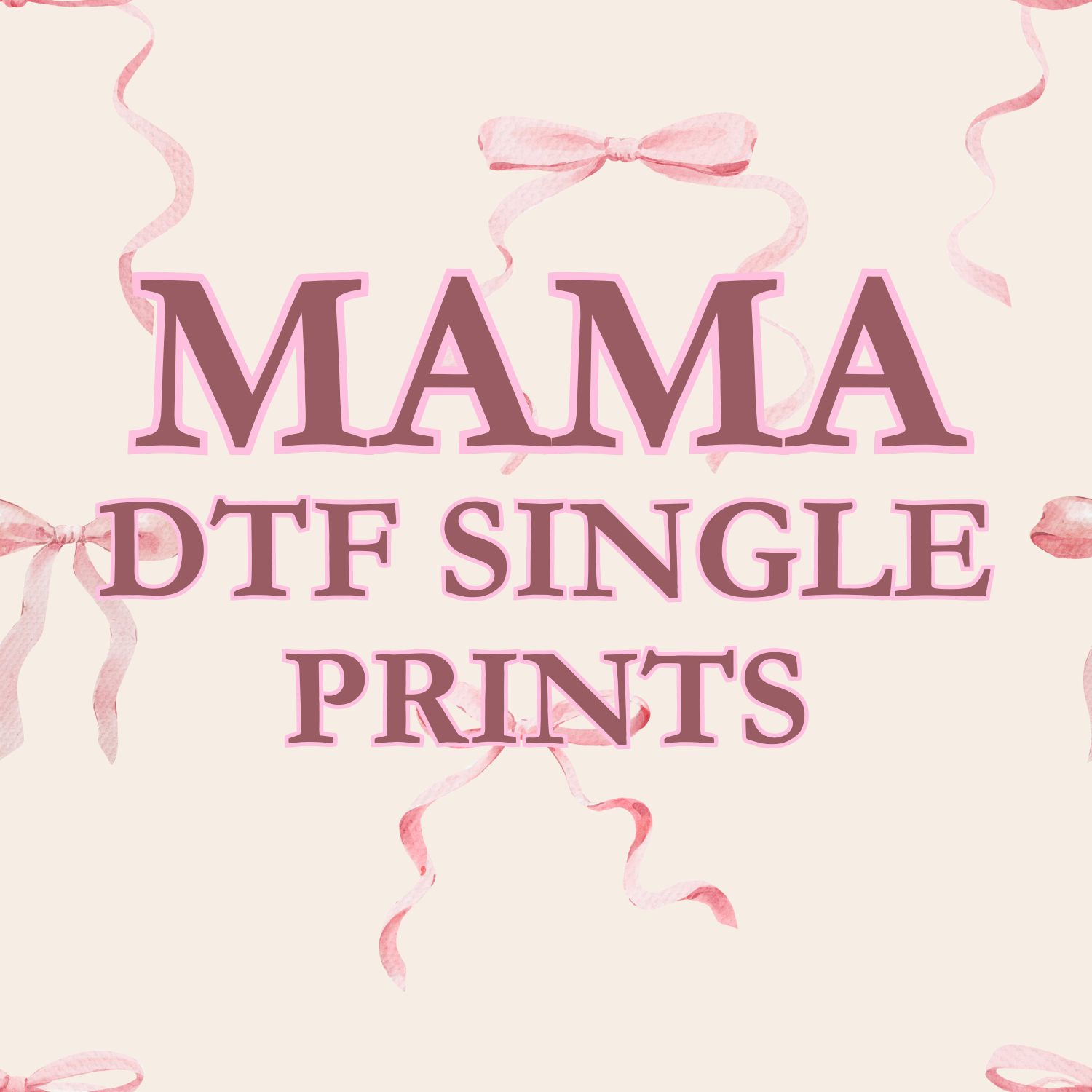 Mama DTF Single Prints