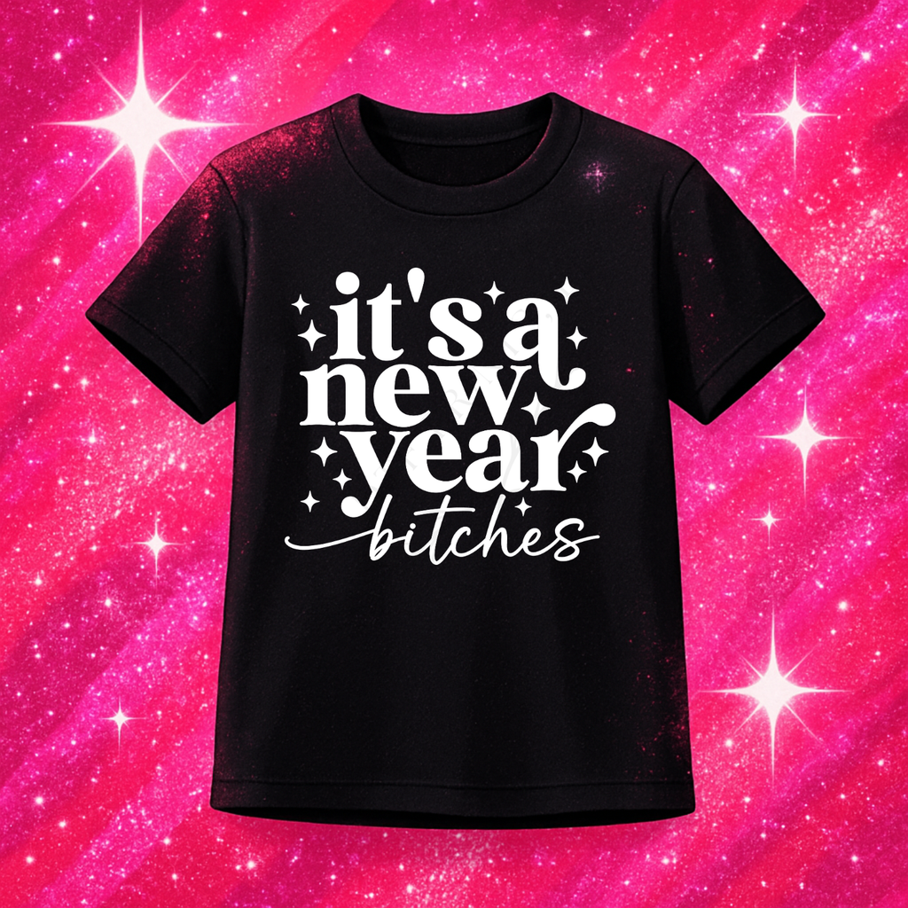 It's New Years Bitches! DTF Print