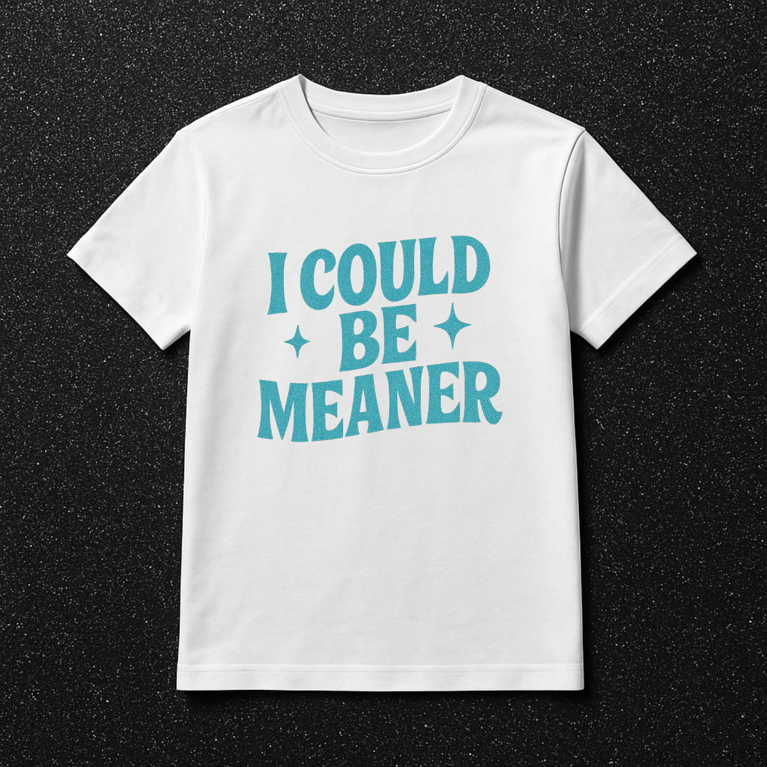 I Could Be Meaner DTF Print